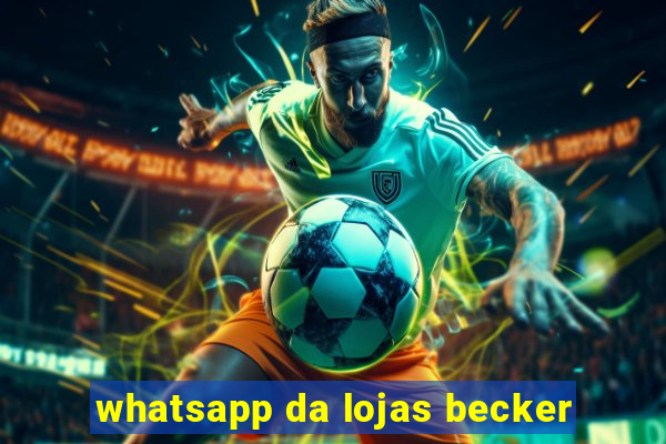 whatsapp da lojas becker